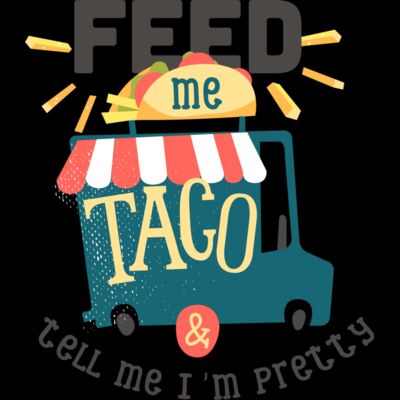 Feed Me Taco And Tell Me I'm Pretty Thumbnail